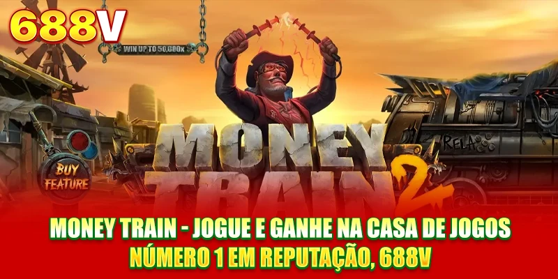 Money Train - Jogue e Ganhe no Cassino nº 1 de Confiança 688V