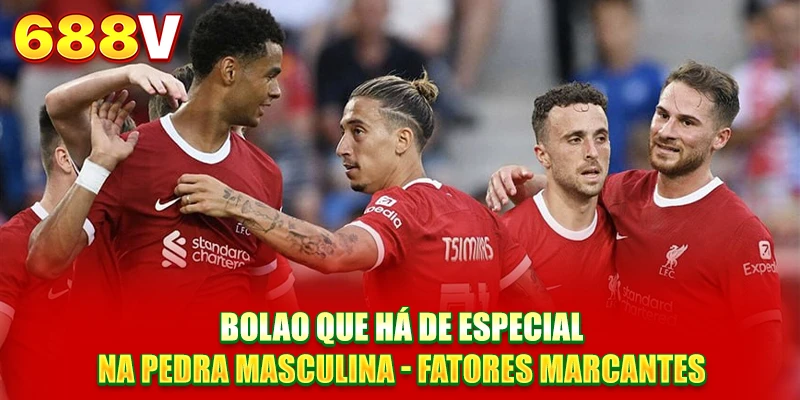 BolaO que há de especial na pedra masculina - Fatores marcantes