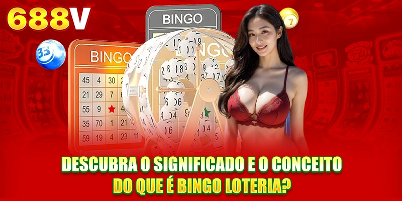 Descubra o significado e o conceito O que é Bingo Loteria?