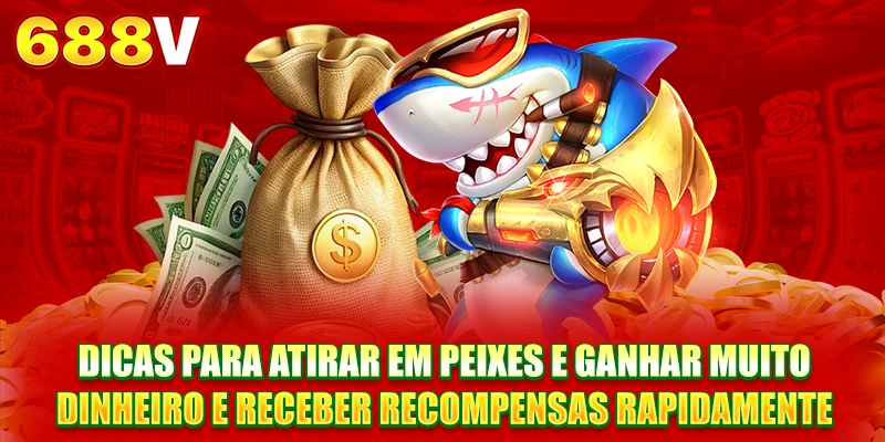 Dicas para atirar em peixes e ganhar muito dinheiro e receber recompensas rapidamente