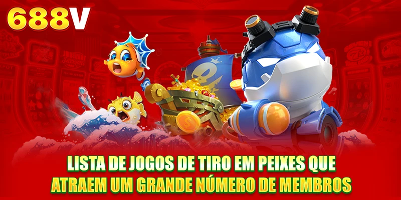Lista de jogos de tiro em peixes que atraem um grande número de membros