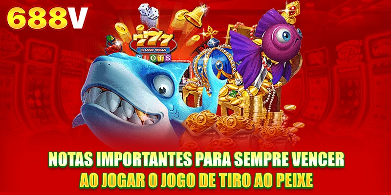 Notas importantes para sempre vencer ao jogar o jogo de tiro ao peixe