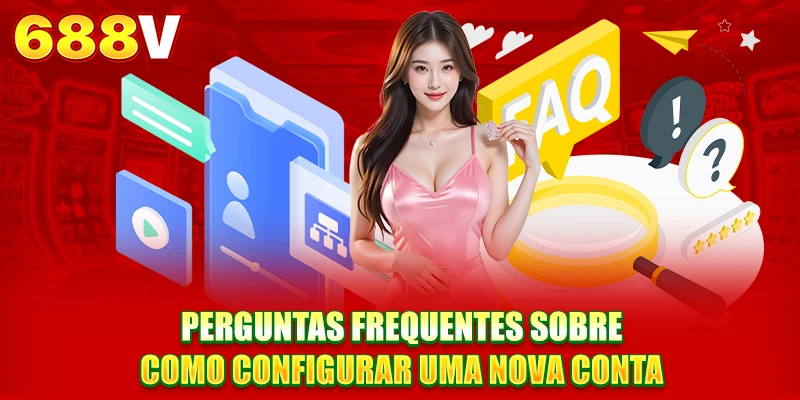 Perguntas frequentes sobre como configurar uma nova conta