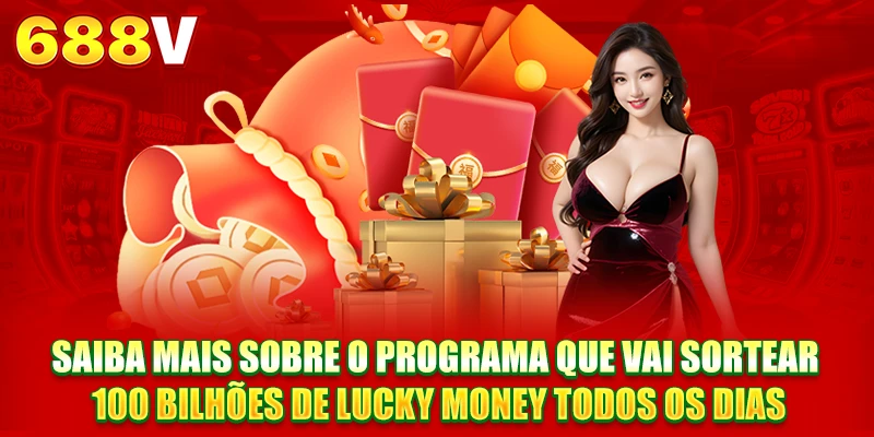 Saiba mais sobre o programa que vai sortear 100 bilhões de Lucky Money todos os dias