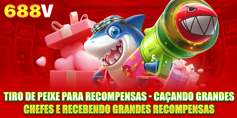 Pesca Troca por Prêmios - Caçando grandes chefes e recebendo grandes recompensas