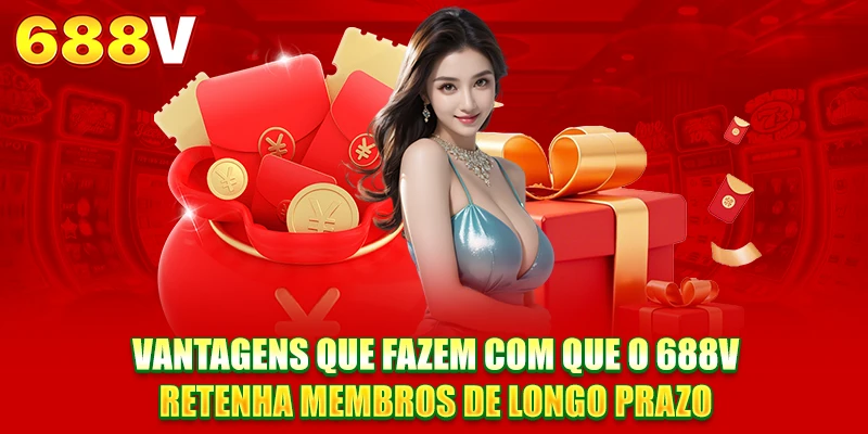 Vantagens que fazem com que o 688V retenha membros de longo prazo Vantagens que fazem com que o 688V retenha membros de longo prazo