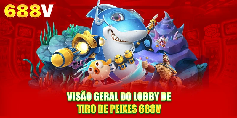 Visão geral do lobby de tiro ao peixe 688V