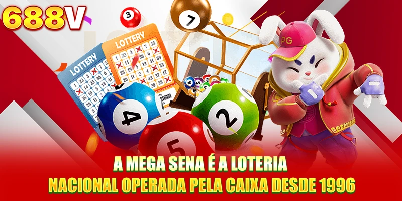 A Mega Sena é a loteria nacional operada pela Caixa desde 1996