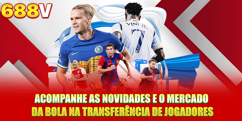 Acompanhe as novidades e o mercado da bola na transferência de jogadores