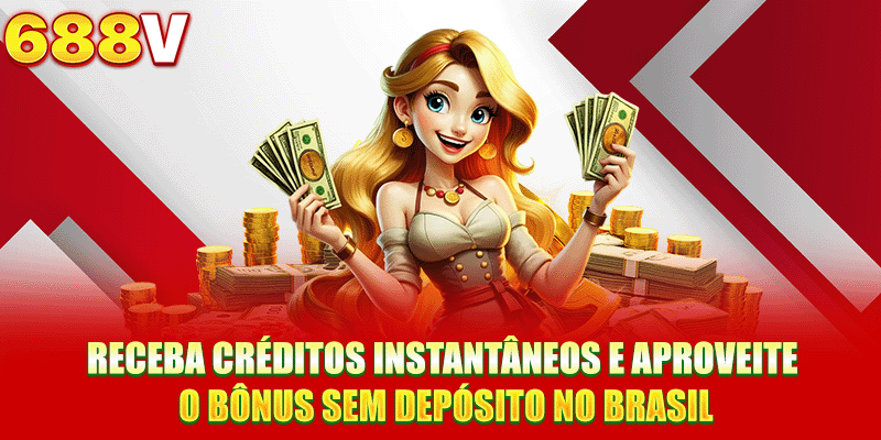 Receba créditos instantâneos e aproveite o bônus sem depósito no Brasil