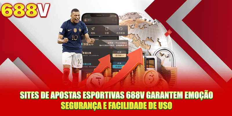 Sites de apostas esportivas 688V garantem emoção, segurança e facilidade de uso