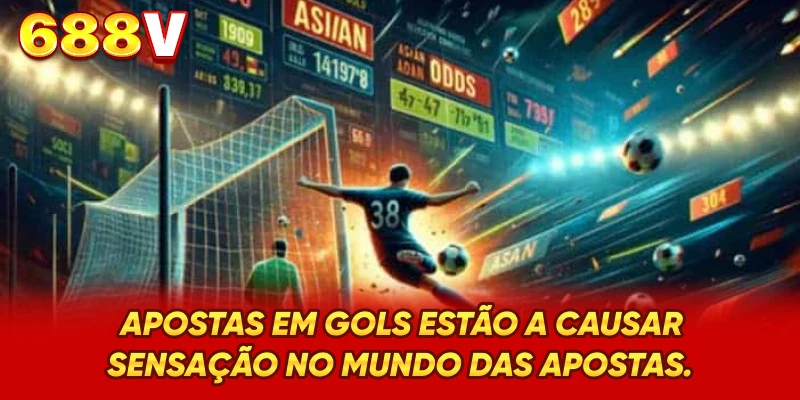Apostas em Gols estão a causar sensação no mundo das apostas
