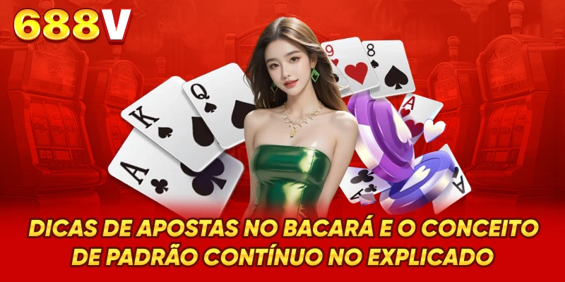 Dicas de apostas no Bacará e o conceito de padrão contínuo no explicado