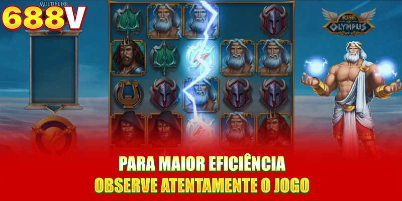 Para maior eficiência, observe atentamente o jogo