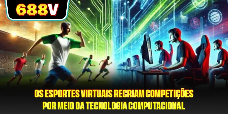 Os Esportes Virtuais recriam competições por meio da tecnologia computacional