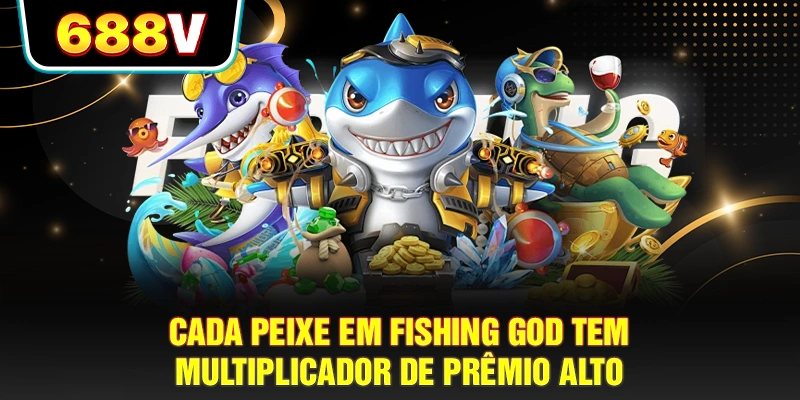 Cada peixe em Fishing God tem multiplicador de prêmio alto