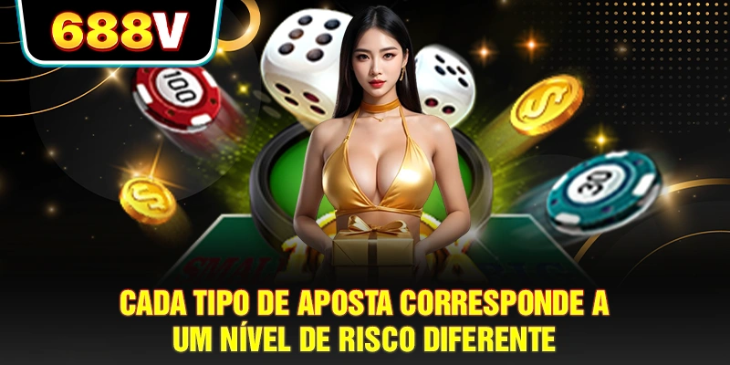 Cada tipo de aposta corresponde a um nível de risco diferente