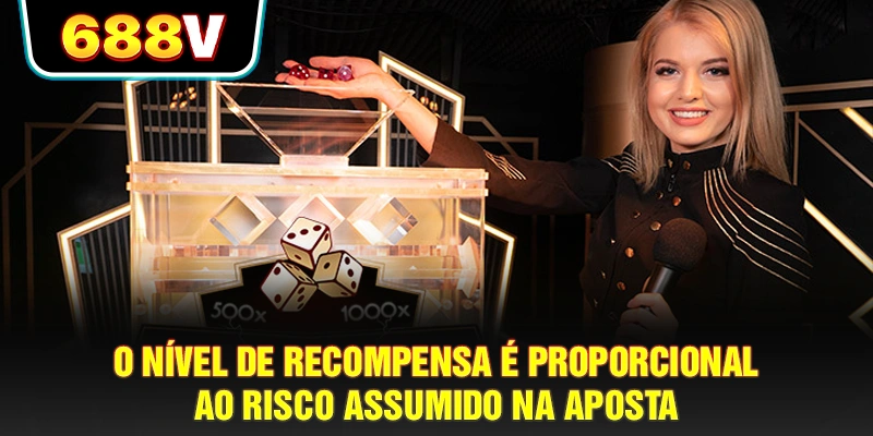 O nível de recompensa é proporcional ao risco assumido na aposta